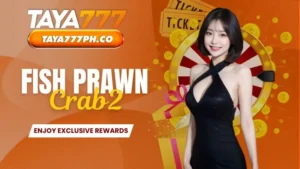 Play Fish Prawn Crab2 Taya777 and Enjoy Exclusive Rewards