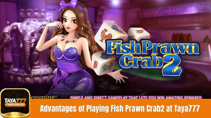 Advantages of Playing Fish Prawn Crab2 at Taya777